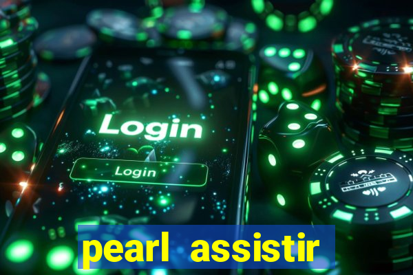 pearl assistir online megaflix